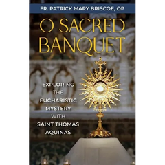 O Sacred Banquet: Exploring the Eucharistic Mystery with Saint Thomas Aquinas