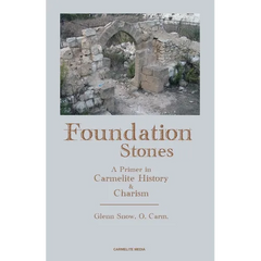 Foundation Stones: A Primer in Carmelite History and Charism
