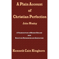 A Plain Account of Christian Perfection as Believed and Taught by the Reverend Mr. John Wesley: A Transcription in Modern English