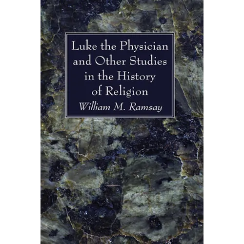 Luke the Physician and Other Studies in the History of Religion