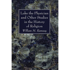 Luke the Physician and Other Studies in the History of Religion
