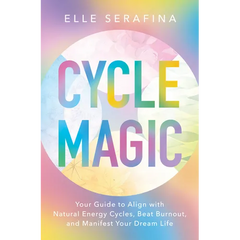 Cycle Magic: Your Guide to Align with Natural Energy Cycles, Beat Burnout, and Manifest Your Dream Life