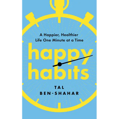 Happy Habits: A Happier, Healthier Life One Minute at a Time