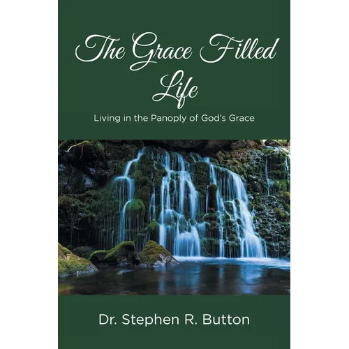 The Grace Filled Life: Living in the Panoply of God's Grace