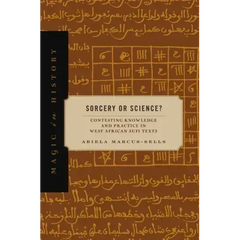 Sorcery or Science?: Contesting Knowledge and Practice in West African Sufi Texts