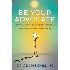 Be Your Advocate: Learn to Accept the Experience of Addiction as a Path to Uncover Your Potential