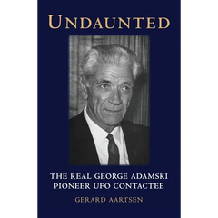 Undaunted: The Real George Adamski - Pioneer UFO Contactee