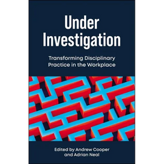 Under Investigation: Transforming Disciplinary Practice in the Workplace