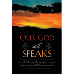 Our God Still Speaks: Real - Stories Of How God Answer Prayers - Book 1