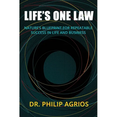 Life's One Law: Nature's Blueprint for Repeatable Success in Life and Business