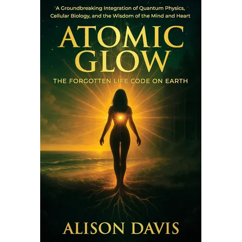 Atomic Glow: The Forgotten Life Code on Earth