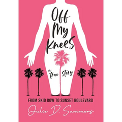 Off My Knees: From Skid Row to Sunset Boulevard