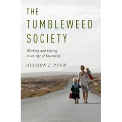 The Tumbleweed Society: Working and Caring in an Age of Insecurity