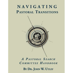 Navigating Pastoral Transitions: A Pastoral Search Committee Handbook