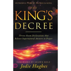 The King's Decree: Throne Room Declarations that Release Supernatural Answers to Prayer