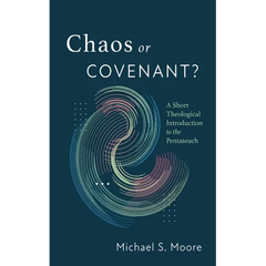 Chaos or Covenant?: A Short Theological Introduction to the Pentateuch