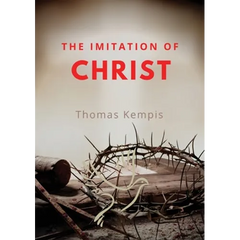 The imitation of chist: A Christian book on the devotion to the Eucharist as key element of spiritual life by Thomas Kempis