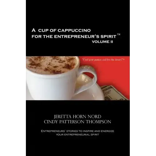A Cup of Cappuccino for the Entrepreneur's Spirit Volume II