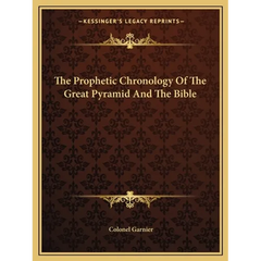 The Prophetic Chronology Of The Great Pyramid And The Bible