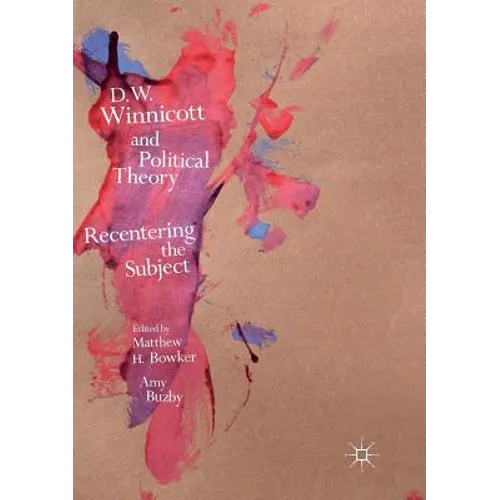 D.W. Winnicott and Political Theory: Recentering the Subject