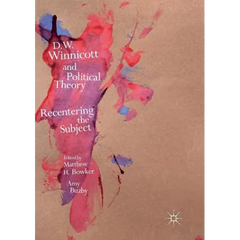 D.W. Winnicott and Political Theory: Recentering the Subject