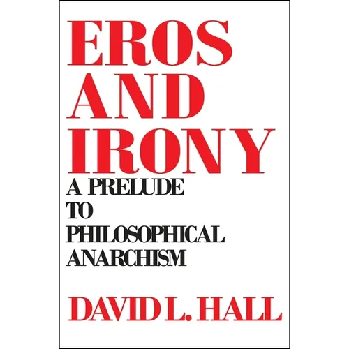 Eros and Irony: A Prelude to Philosophical Anarchism