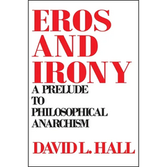 Eros and Irony: A Prelude to Philosophical Anarchism