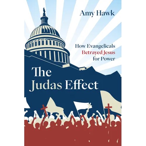 The Judas Effect: How Evangelicals Betrayed Jesus for Power