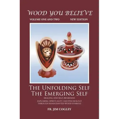 Wood You Believe Volume 1 & 2: The Unfolding Self The Emerging Self (New Edition)