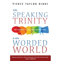 The Speaking Trinity and His Worded World: Why Language Is at the Center of Everything