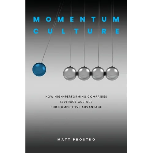 Momentum Culture: How High Performing Companies Leverage Culture for Competitive Advantage