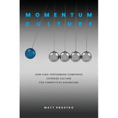 Momentum Culture: How High Performing Companies Leverage Culture for Competitive Advantage
