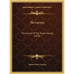 The Larynx: The Source Of The Vowel Sounds (1874)