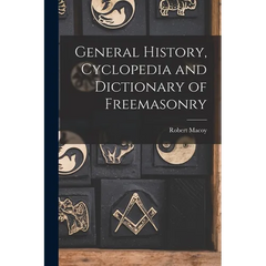 General History, Cyclopedia and Dictionary of Freemasonry