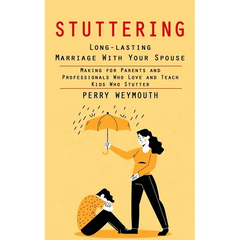 Stuttering: Learn to Control Your Stuttering by Beating the Anxiety (Making for Parents and Professionals Who Love and Teach Kids Who Stutter)
