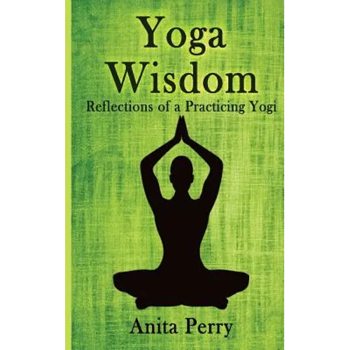 Yoga Wisdom: Reflections of a Practicing Yogi