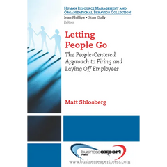 Letting People Go: The People-Centered Approach to Firing and Laying Off Employees