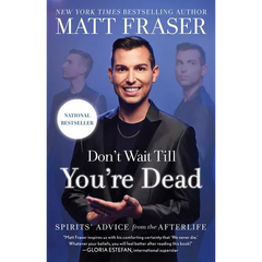 Don't Wait Till You're Dead: Spirits' Advice from the Afterlife
