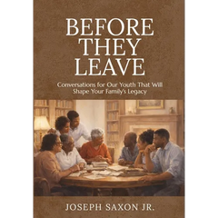Before They Leave: Conversations for Our Youth That Will Shape Your Family's Legacy