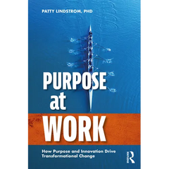 Purpose at Work: How Purpose and Innovation Drive Transformational Change