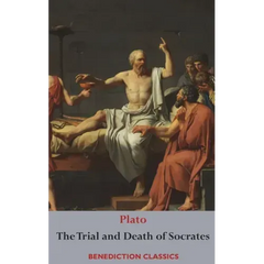 The Trial and Death of Socrates: Euthyphro, The Apology of Socrates, Crito, and Phædo