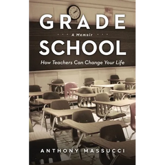 Grade School: How Teachers Can Change Your Life: A Memoir
