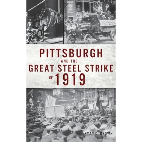 Pittsburgh and the Great Steel Strike of 1919