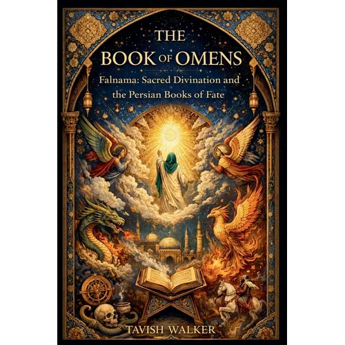 The Book of Omens Falnama: Sacred Divination and the Persian Books of Fate