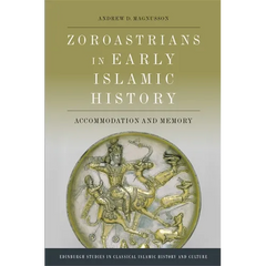 Zoroastrians in Early Islamic History: Accommodation and Memory