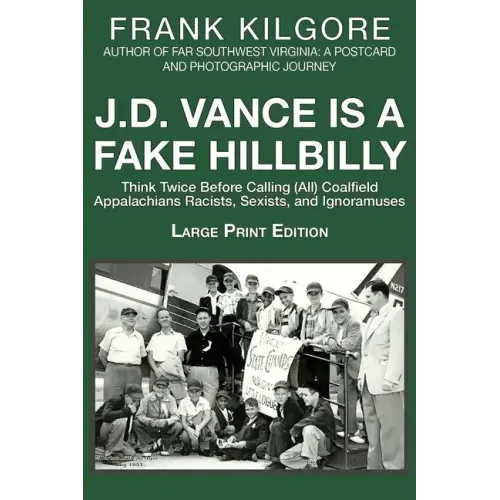 J. D. Vance Is a Fake Hillbilly: Think Twice Before Calling (All) Coalfield Appalachians Racists, Sexists, and Ignoramuses