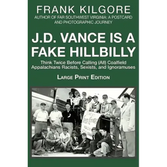 J. D. Vance Is a Fake Hillbilly: Think Twice Before Calling (All) Coalfield Appalachians Racists, Sexists, and Ignoramuses