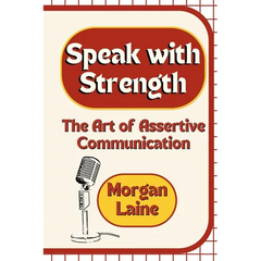 Speak with Strength: The Art of Assertive Communication