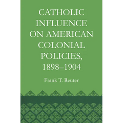 Catholic Influence on American Colonial Policies, 1898-1904