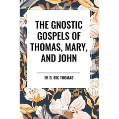 The Gnostic Gospels of Thomas, Mary, and John